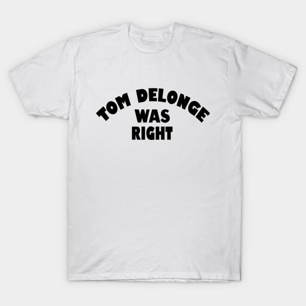 Tom Delonge was right T-Shirt by nikostratis